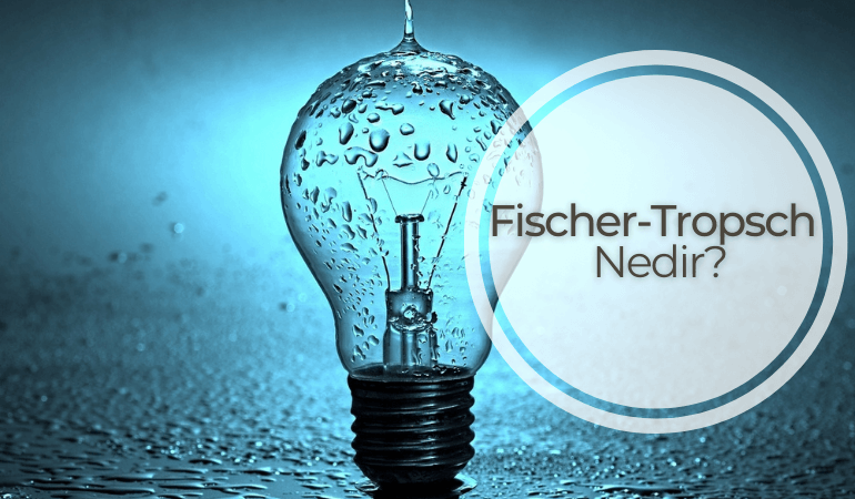 Fischer-Tropsch Nedir?